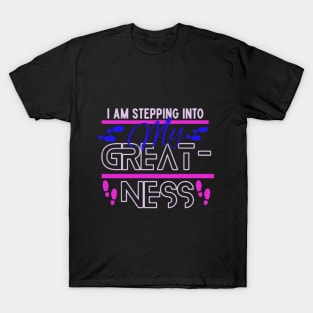 I am stepping into my greatness T-Shirt